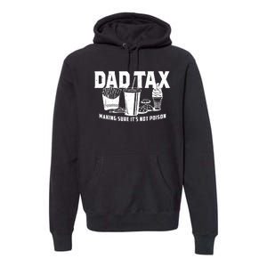 Dad Tax Making Sure ItS Not Premium Hoodie