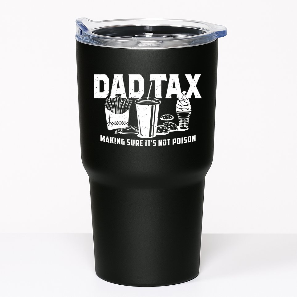 Dad Tax Making Sure ItS Not Tumbler