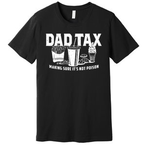 Dad Tax Making Sure ItS Not Premium T-Shirt