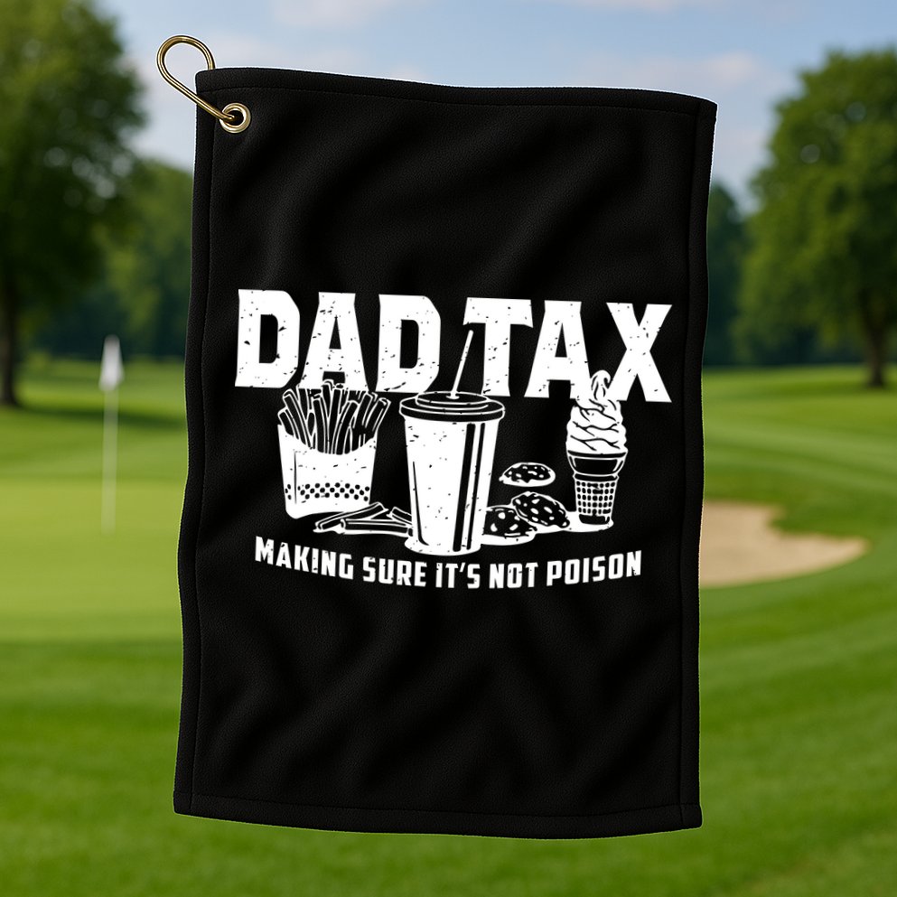 Dad Tax Making Sure ItS Not Golf Towel