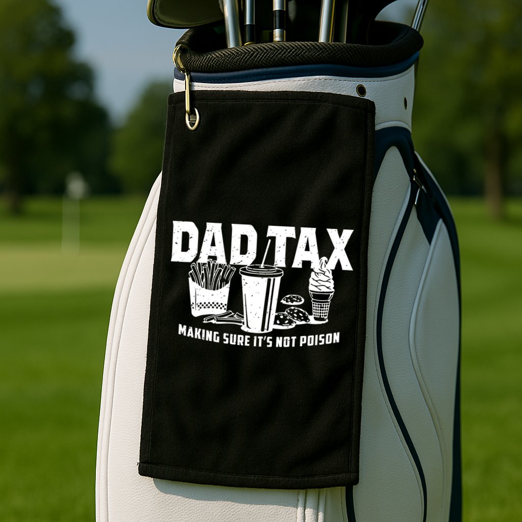 Dad Tax Making Sure ItS Not Golf Towel