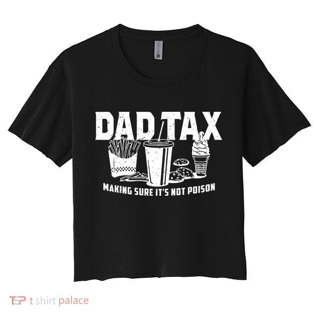 Dad Tax Making Sure ItS Not Crop Top