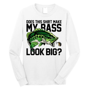 Does This Make My Bass Look Big Funny Fishing Long Sleeve Shirt