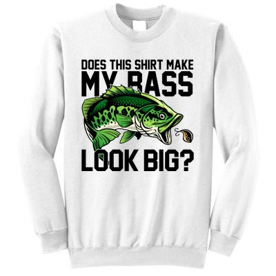 Does This Make My Bass Look Big Funny Fishing Sweatshirt