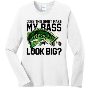 Does This Make My Bass Look Big Funny Fishing Ladies Long Sleeve Shirt