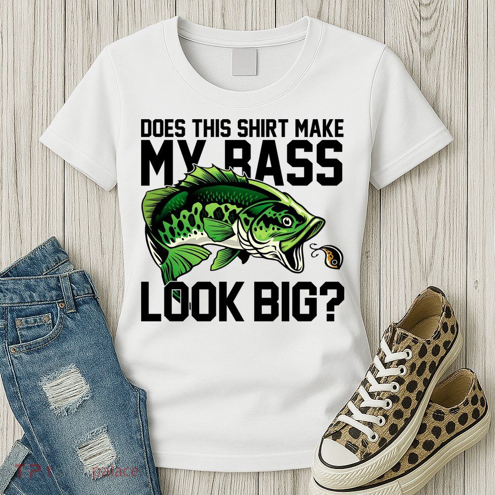 Does This Make My Bass Look Big Funny Fishing Womens T-Shirt