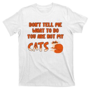 Don’T Tell Me What To Do You Are Not My Cat Funny Cut Orange Cat T-Shirt