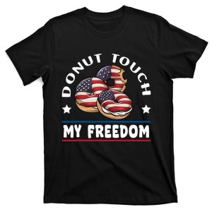 Donut Touch My Freedom Funny 4th Of July Independence T-Shirt