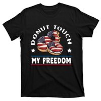 Donut Touch My Freedom Funny 4th Of July Independence T-Shirt