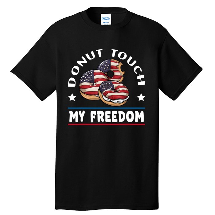 Donut Touch My Freedom Funny 4th Of July Independence Tall T-Shirt