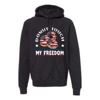 Donut Touch My Freedom Funny 4th Of July Independence Premium Hoodie