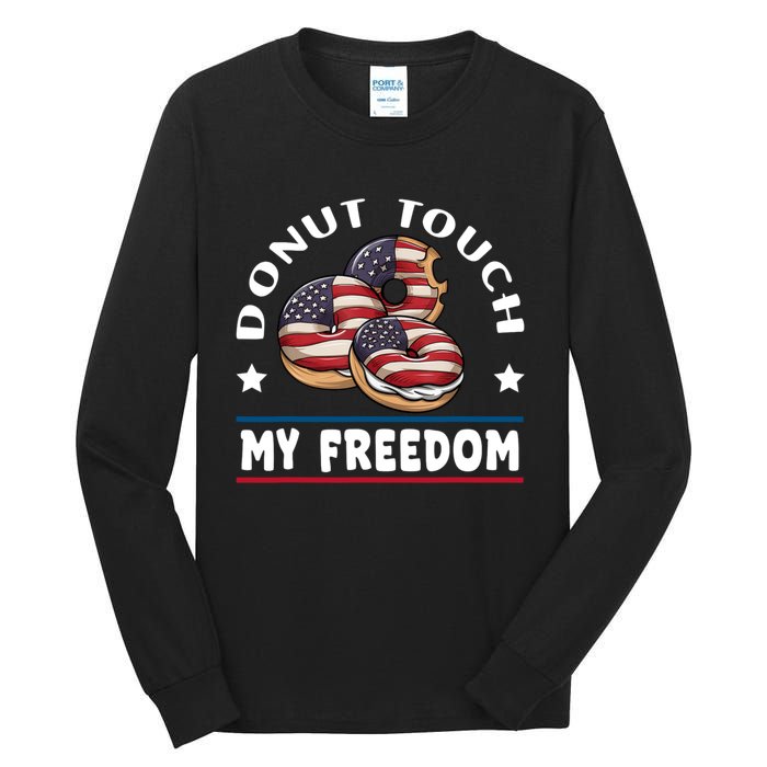 Donut Touch My Freedom Funny 4th Of July Independence Tall Long Sleeve T-Shirt