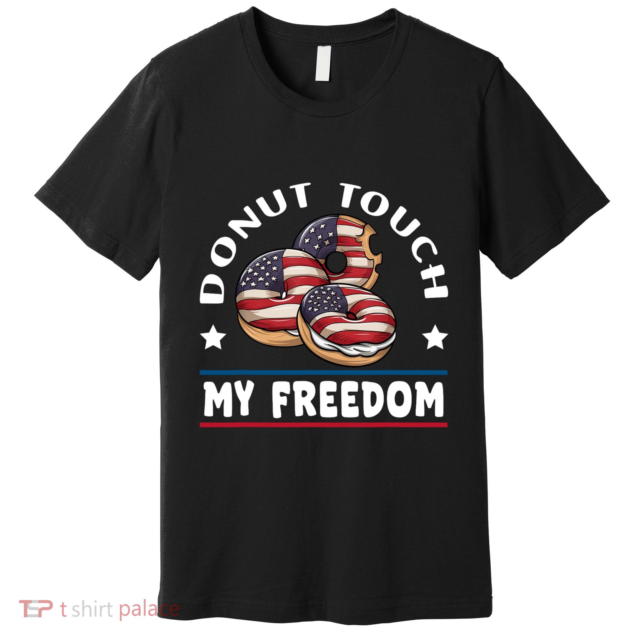 Donut Touch My Freedom Funny 4th Of July Independence Premium T-Shirt