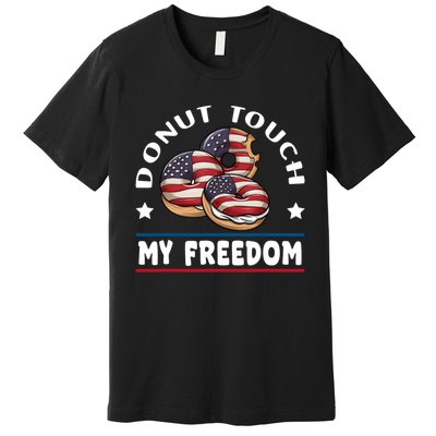 Donut Touch My Freedom Funny 4th Of July Independence Premium T-Shirt