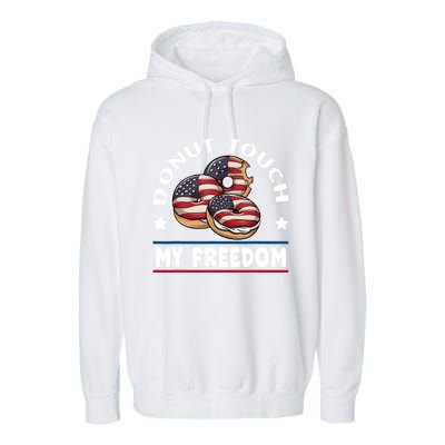 Donut Touch My Freedom Funny 4th Of July Independence Garment-Dyed Fleece Hoodie