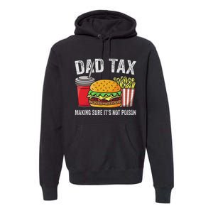 Dad Tax Making Sure Funny Fathers Day Premium Hoodie