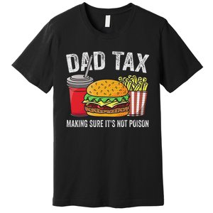 Dad Tax Making Sure Funny Fathers Day Premium T-Shirt