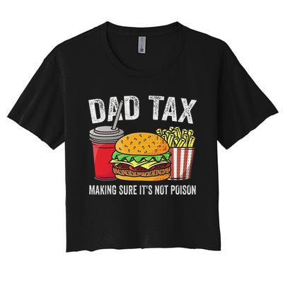 Dad Tax Making Sure Funny Fathers Day Women's Crop Top Tee