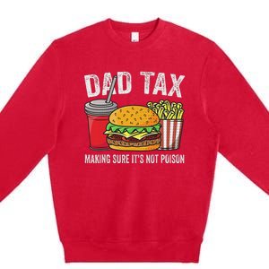 Dad Tax Making Sure Funny Fathers Day Premium Crewneck Sweatshirt