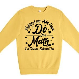 Do The Math Multiply Love Add Hope End Division Subtract Fear Premium Crewneck Sweatshirt