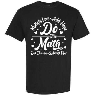 Do The Math Multiply Love Add Hope End Division Subtract Fear Garment-Dyed Heavyweight T-Shirt