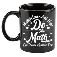 Do The Math Multiply Love Add Hope End Division Subtract Fear 11oz C Handle Ceramic Mug
