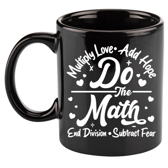 Do The Math Multiply Love Add Hope End Division Subtract Fear 11oz C Handle Ceramic Mug