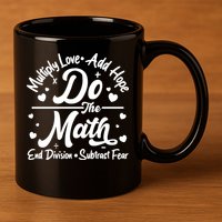 Do The Math Multiply Love Add Hope End Division Subtract Fear 11oz C Handle Ceramic Mug