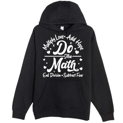 Do The Math Multiply Love Add Hope End Division Subtract Fear Premium Pullover Hoodie