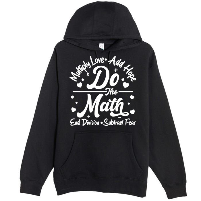 Do The Math Multiply Love Add Hope End Division Subtract Fear Premium Pullover Hoodie