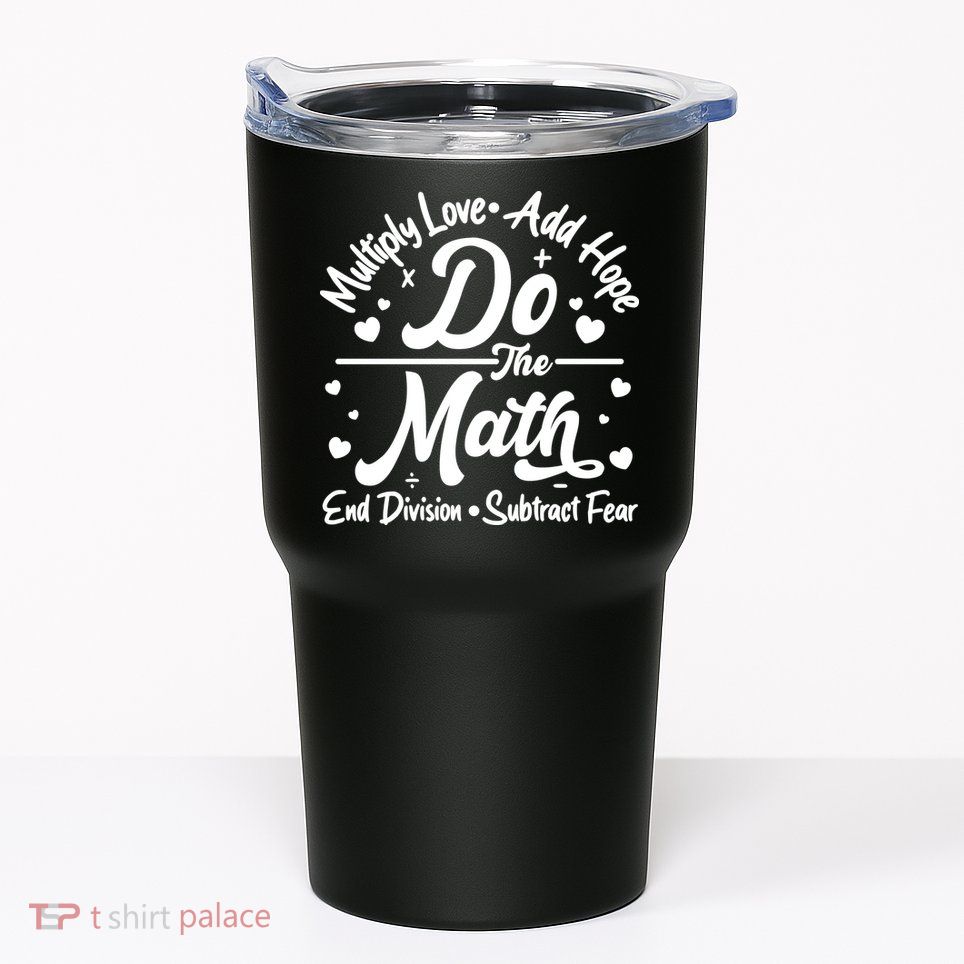 Do The Math Multiply Love Add Hope End Division Subtract Fear Tumbler