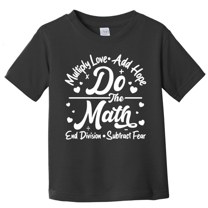 Do The Math Multiply Love Add Hope End Division Subtract Fear Toddler T-Shirt