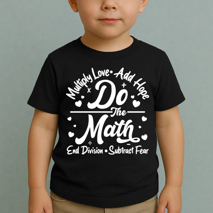 Do The Math Multiply Love Add Hope End Division Subtract Fear Toddler T-Shirt