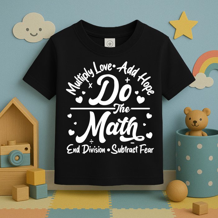 Do The Math Multiply Love Add Hope End Division Subtract Fear Toddler T-Shirt