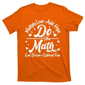 Do The Math Multiply Love Add Hope End Division Subtract Fear T-Shirt