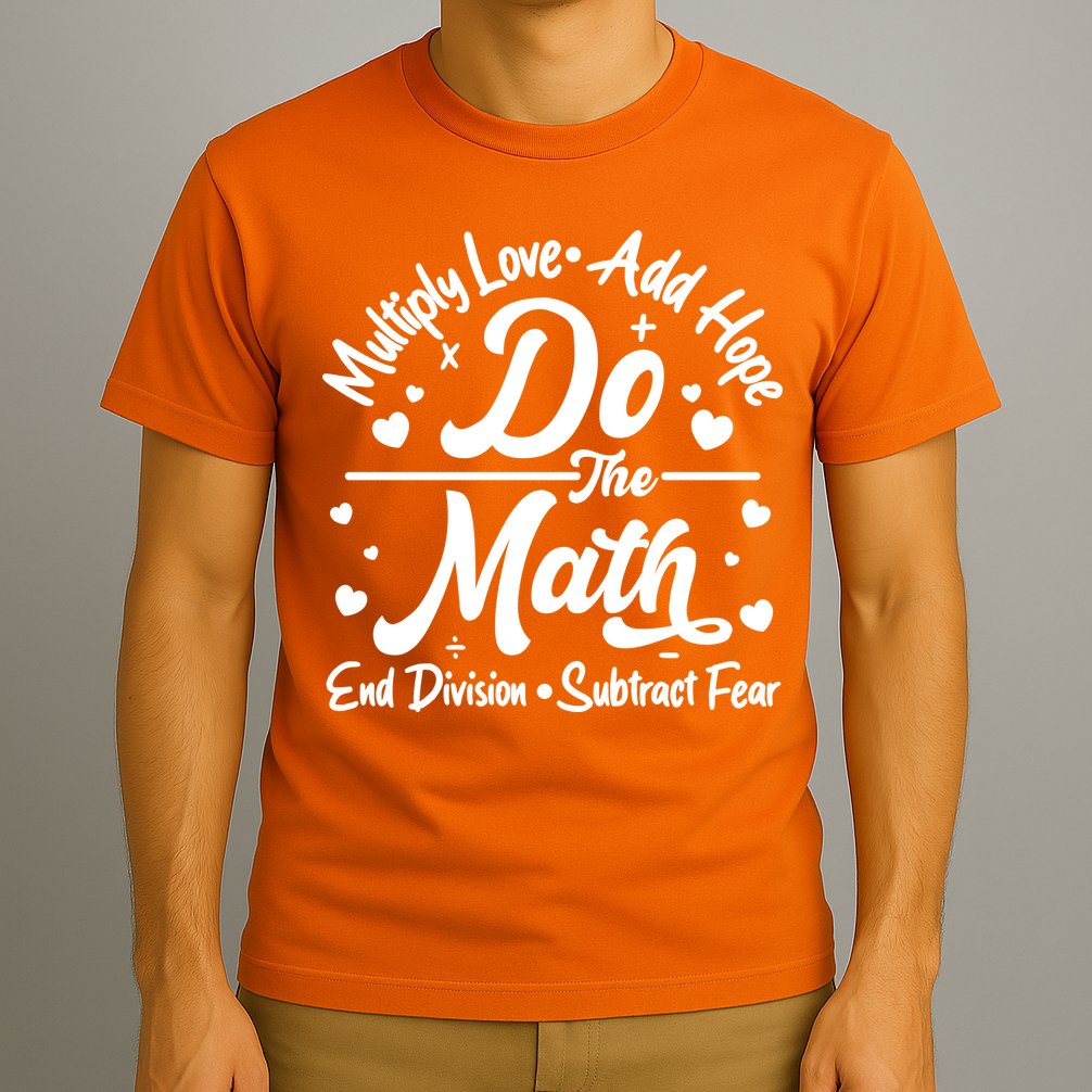 Do The Math Multiply Love Add Hope End Division Subtract Fear T-Shirt