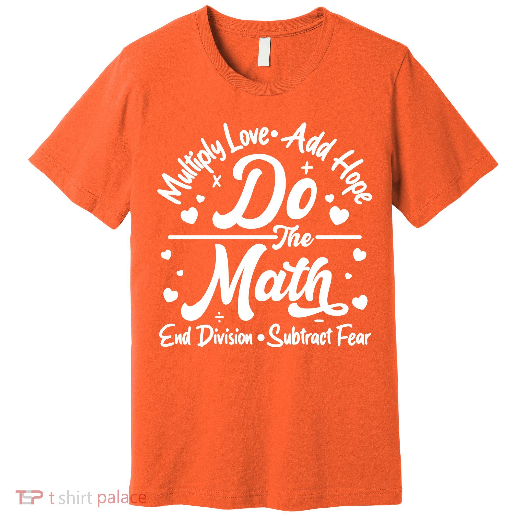 Do The Math Multiply Love Add Hope End Division Subtract Fear Premium T-Shirt