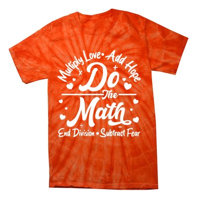 Do The Math Multiply Love Add Hope End Division Subtract Fear Tie-Dye T-Shirt