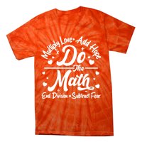 Do The Math Multiply Love Add Hope End Division Subtract Fear Tie-Dye T-Shirt