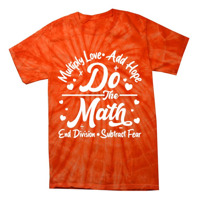 Do The Math Multiply Love Add Hope End Division Subtract Fear Tie-Dye T-Shirt