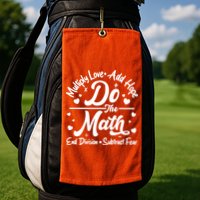 Do The Math Multiply Love Add Hope End Division Subtract Fear Golf Towel