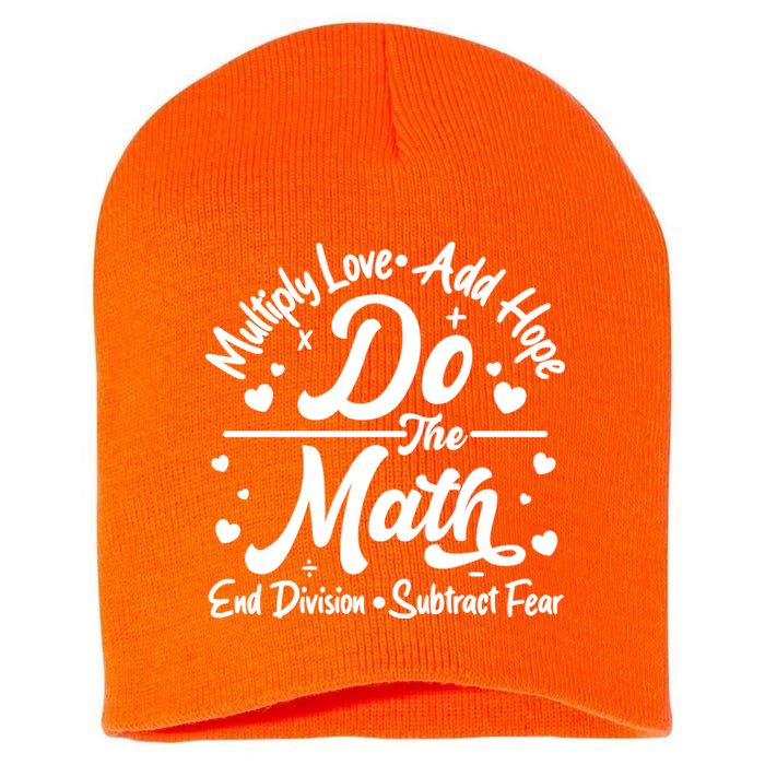 Do The Math Multiply Love Add Hope End Division Subtract Fear Short Acrylic Beanie