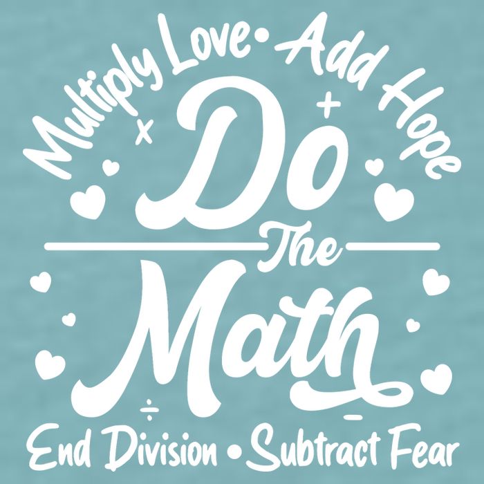 Do The Math Multiply Love Add Hope End Division Subtract Fear Sueded Cloud Jersey T-Shirt