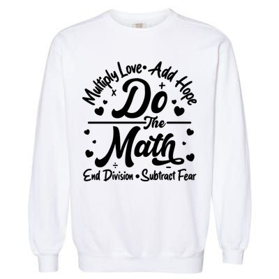 Do The Math Multiply Love Add Hope End Division Subtract Fear Garment-Dyed Sweatshirt