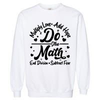 Do The Math Multiply Love Add Hope End Division Subtract Fear Garment-Dyed Sweatshirt