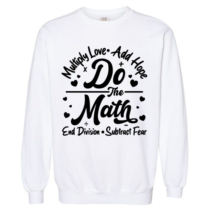 Do The Math Multiply Love Add Hope End Division Subtract Fear Garment-Dyed Sweatshirt