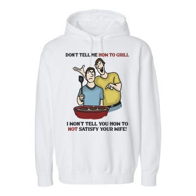 Dont Tell Me How To Grill Garment-Dyed Fleece Hoodie