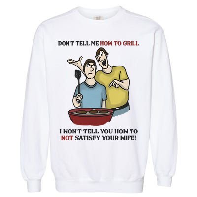 Dont Tell Me How To Grill Garment-Dyed Sweatshirt