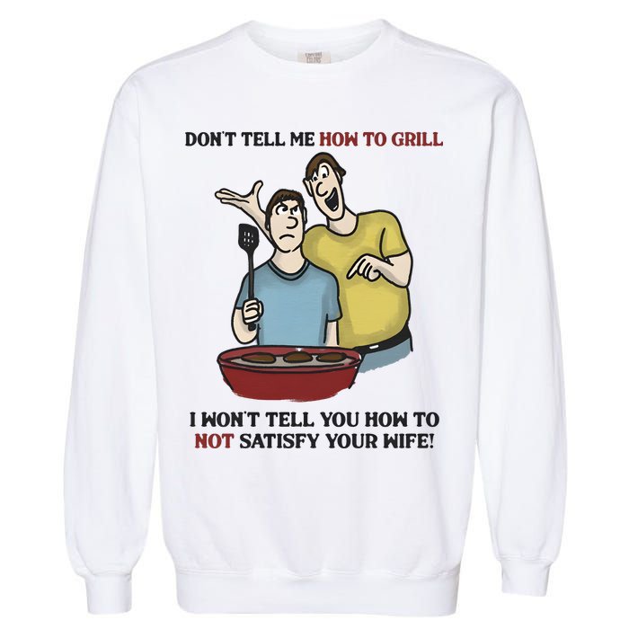 Dont Tell Me How To Grill Garment-Dyed Sweatshirt