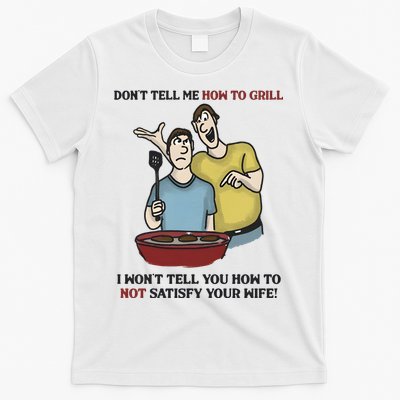 Dont Tell Me How To Grill T-Shirt